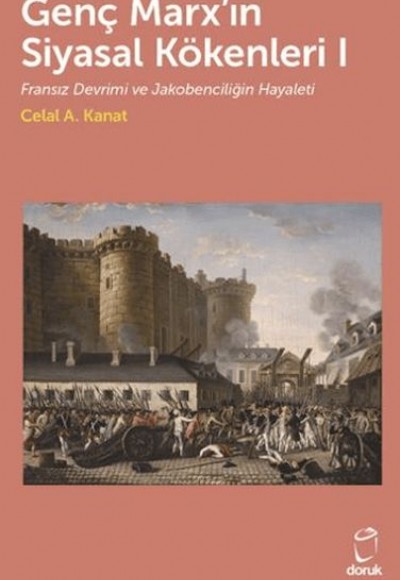 Genç Marx'ın Siyasal Kökenleri I Fransız Devrimi ve Jakobenciliğin Hayaleti Genç Marx'ın Siyasal Kökenleri I Fransız Devrimi ve Jakobenciliğin Hayaleti