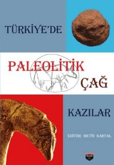 Türkiye’de Paleolitik Çağ Kazılar (Ciltli) Türkiye’de Paleolitik Çağ Kazılar (Ciltli)