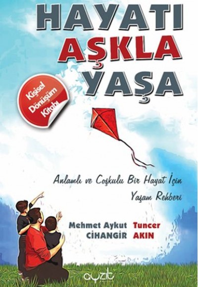 Hayatı Aşkla Yaşa - Anlamlı ve Coşkulu Bir Hayat İçin Yaşam Rehberi