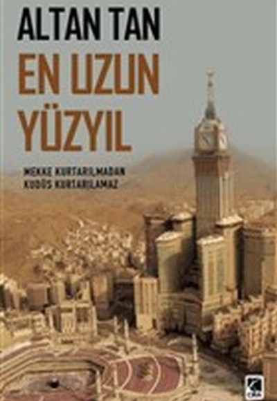 En Uzun Yüzyıl - Mekke Kurtarılmadan Kudüs Kurtarılamaz