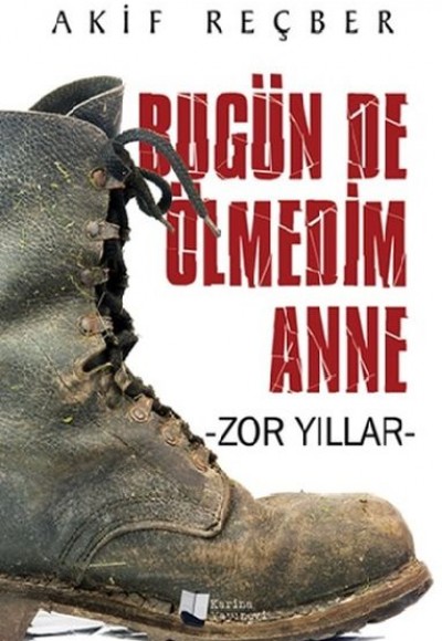 Bugün De Ölmedim Anne - Zor Yıllar