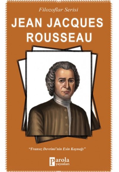 Jena Jacques Rousseau - Filozoflar Serisi - Fransız Devrimi'nin Esin Kaynağı