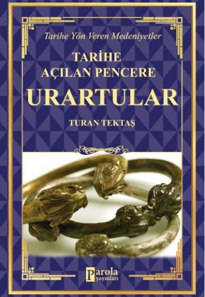 Urartular - Tarihe Açılan Pencere - Tarihe Yön Veren Medeniyetler