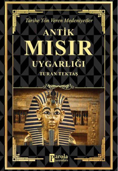 Antik Mısır Uygarlığı - Tarihe Yön Veren Medeniyetler