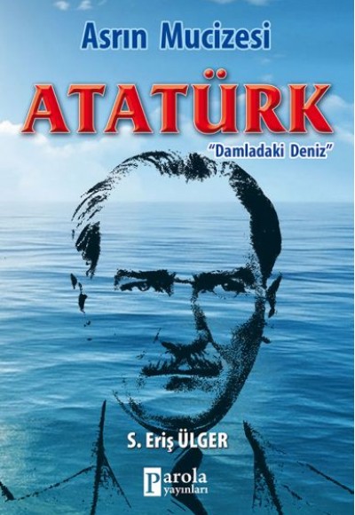 Asrın Mucizesi Atatürk - Damladaki Deniz