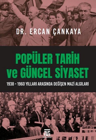 Popüler Tarih Ve Güncel Siyaset / 1938-1960 Yılları Arasında Değişen Mazi Algıları