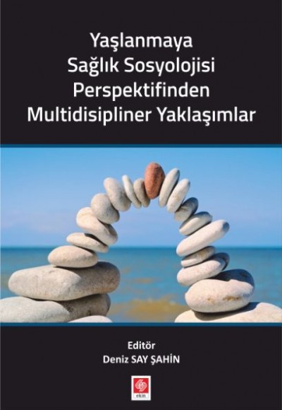 Yaşlanmaya Sağlık Sosyolojisi Perspektifinden Multidisipliner Yaklaşımlar