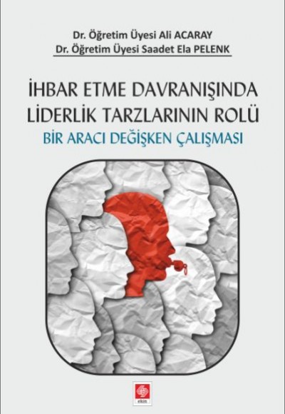 İhbar Etme Davranışında Liderlik Tarzlarının Rolü - Bir Aracı Değişken Çalışması