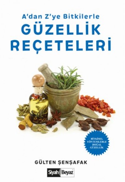 A’dan Z’ye Bitkilerle Güzellik Reçeteleri -  Bitkisel Yöntemlerle Doğal Güzellik