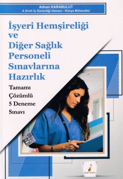 İşyeri Hemşireliği ve Diğer Sağlık Personeli Sınavlarına Hazırlık Tamamı Çözümlü 5 Deneme Sınavı