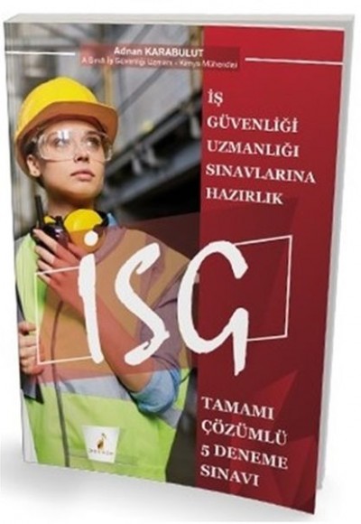 Pelikan İş Güvenliği Uzmanlığı Sınavlarına Hazırlık İSG Tamamı Çözümlü 5 Deneme Sınavı