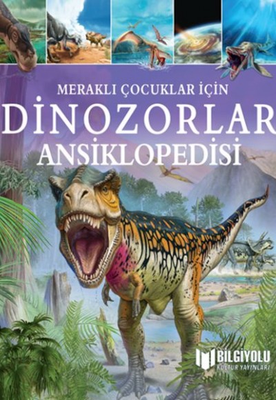 Meraklı Çocuklar İçin Dinozorlar Ansiklopedisi