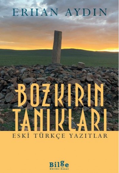 Bozkırın Tanıkları -  Eski Türkçe Yazıtlar