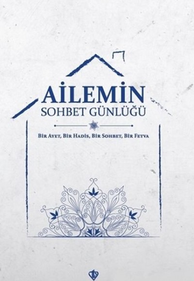 Ailemin Sohbet Günlüğü - Bir Ayet, Bir Hadis, Bir Sohbet, Bir Fetva