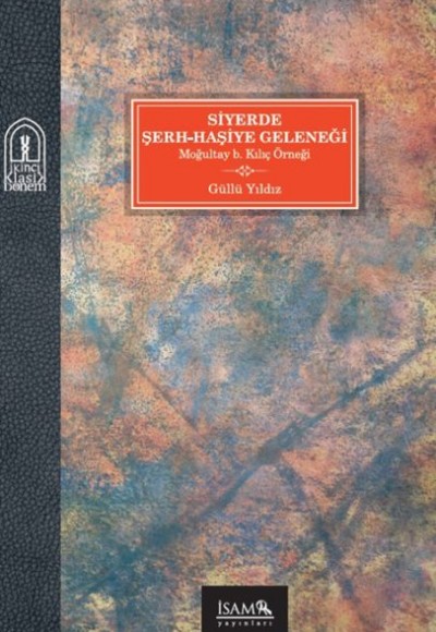 Siyerde Şerh-Haşiye Geleneği Moğultay b. Kılıç Örneği