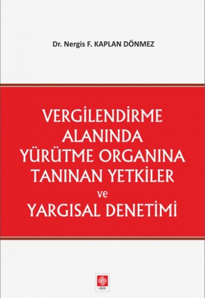 Vergilendirme Alanında Yürütme Organına Tanınan Yetkiler ve Yargısal Denetimi