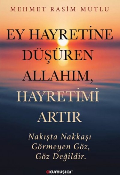 Ey Hayretine Düşüren Allah’ım, Hayretimi Artır