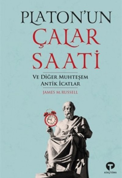 Platon’un Çalar Saati ve Diğer Muhteşem Antik İcat