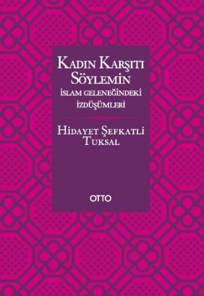 Kadın Karşıtı Söylemin İslam Geleneğindeki İzdüşümleri - Ciltsiz