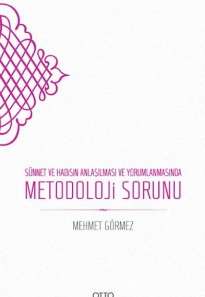 Sünnet ve Hadisin Anlaşılması ve Yorumlanmasında Metodoloji Sorunu Sünnet ve Hadisin Anlaşılması ve Yorumlanmasında Metodoloji Sorunu