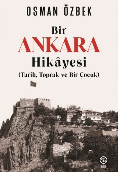 Bir Ankaras Hikayesi (Tarih, Toprak ve Bir Çocuk)