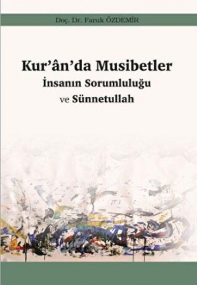 Kur’an’da Musibetler - İnsanın Sorumluluğu ve Sünnetullah