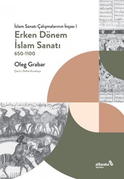 Erken Dönem İslam Sanatı, 650-1100 (İslam Sanatı Çalışmalarının İnşası I)