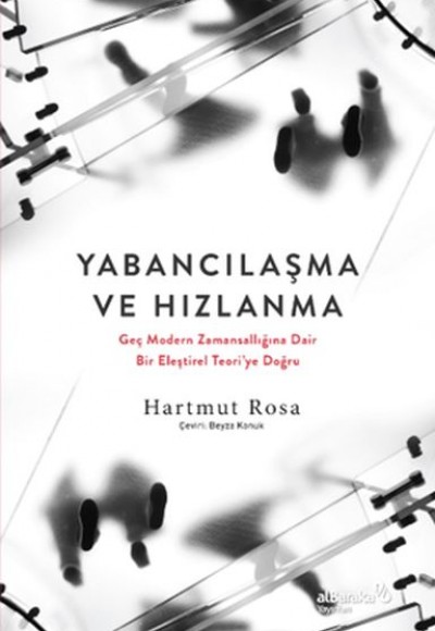 Yabancılaşma ve Hızlanma: Geç Modern Zamansallığına Dair Bir Eleştirel Teori’ye Doğru