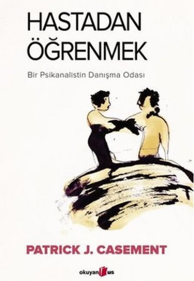 Hastadan Öğrenmek - Bir Psikanalistin Danışma Odası