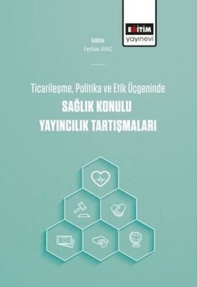 Ticarileşme, Politika Ve Etik Üçgeninde Sağlık Konulu Yayıncılık Tartışmaları