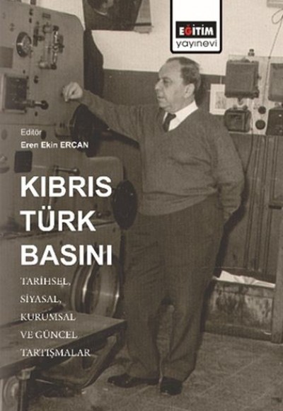 Kıbrıs Türk Basını: Tarihsel, Siyasal, Kurumsal ve Güncel Tartışmalar