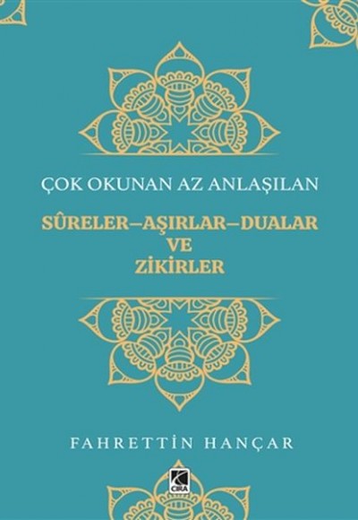 Çok Okunan Az Anlaşılan Sureler-Aşırlar-Dualar ve Zikirler