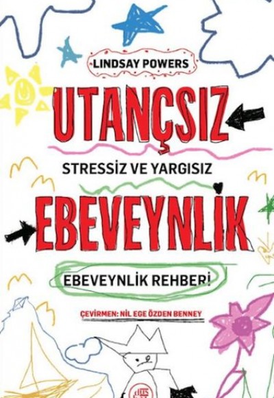 Utançsız Ebeveynlik: Stressiz ve Yargısız Ebeveynlik Rehberi