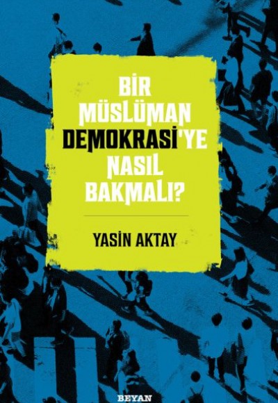Bir Müslüman Demokrasi’ye Nasıl Bakmalı?