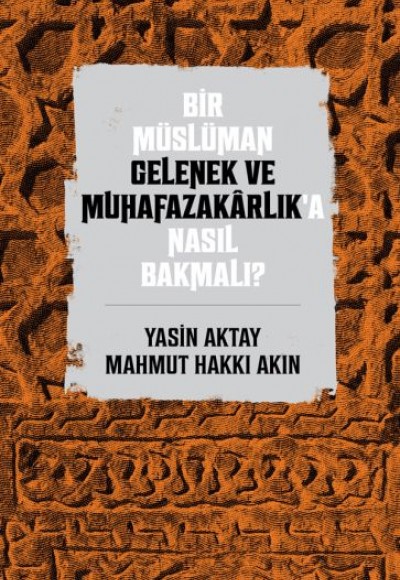 Bir Müslüman Gelenek ve Muhafazakarlık’a Nasıl Bakmalı?