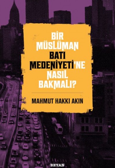 Bir Müslüman Batı Medeniyeti’ne Nasıl Bakmalı?