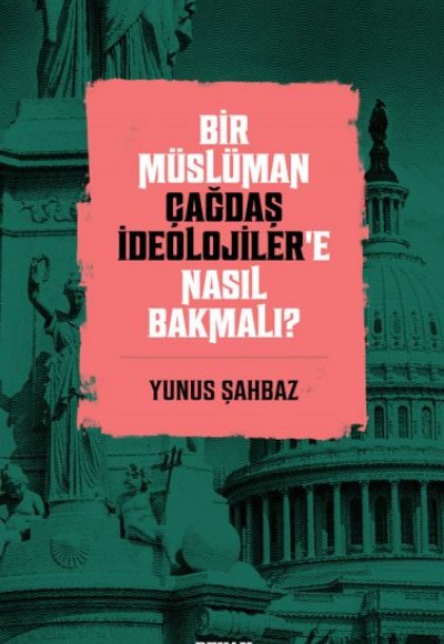 Bir Müslüman Çağdaş İdeolojiler’e Nasıl Bakmalı?