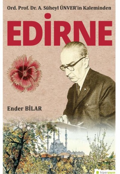 Ord. Prof. Dr. A. Süheyl Ünver’in Kaleminden Edirne