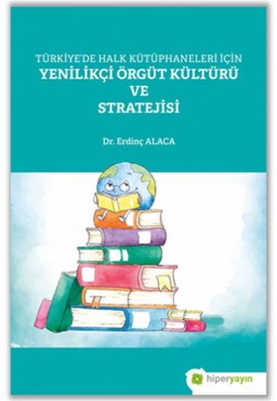 Türkiye’de Halk Kütüphaneleri İçin Yenilikçi Örgüt Kültürü ve Stratejisi