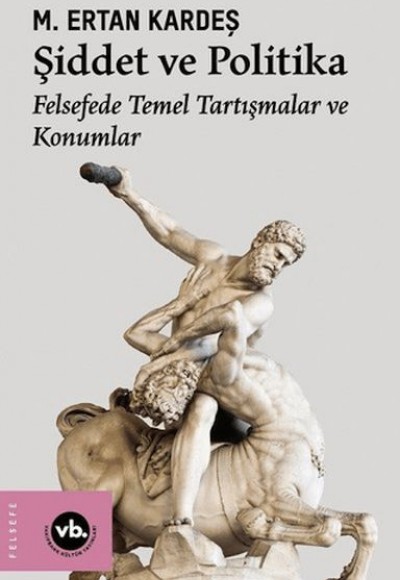 Şiddet ve Politika - Felsefede Temel Tartışmalar ve Konumlar