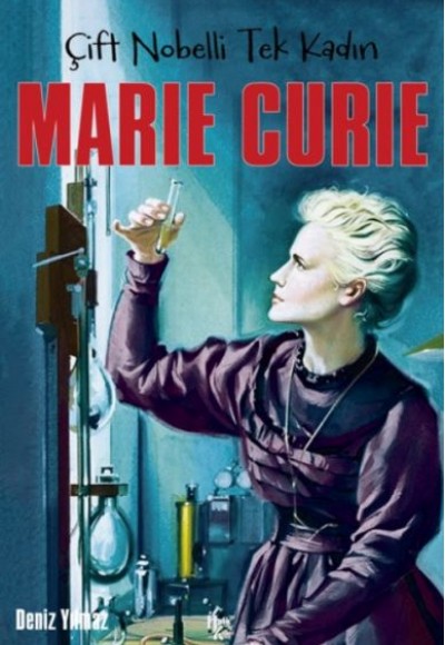 Marie Curie - Çift Nobelli Tek Kadın