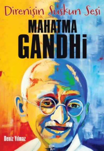 Mahatma Gandhi - Direnişin Suskun Ses