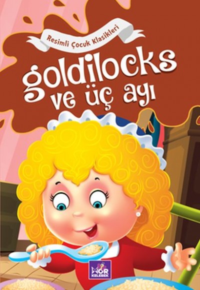 Goldilocks ve Üç Ayı - Resimli Çocuk Klasikleri