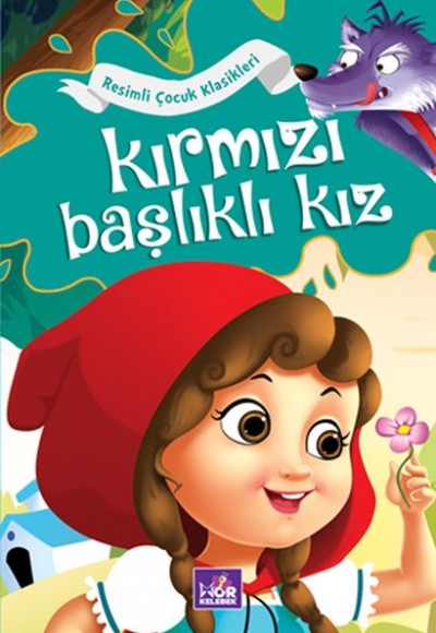 Kırmızı Başlıklı Kız - Resimli Çocuk Klasikleri