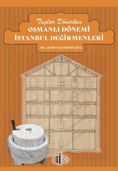 Taşlar Dönerken Osmanlı Dönemi İstanbul Değirmenleri