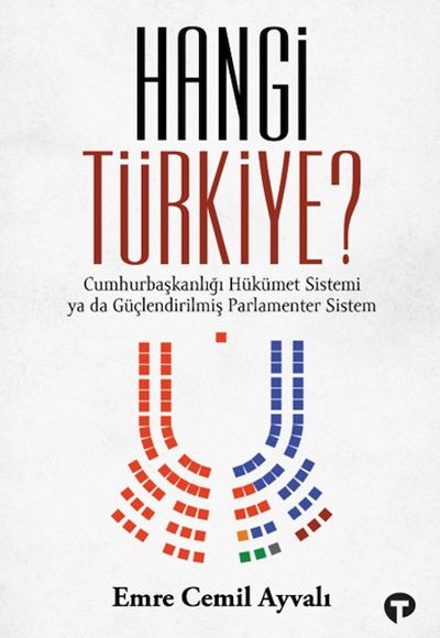 Hangi Türkiye? / Cumhurbaşkanlığı Hükümet Sistemi ya da Güçlendirilmiş Parlamenter Sistem