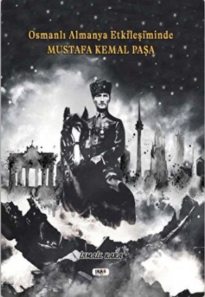 Osmanlı Almanya Etkileşiminde Mustafa Kemal Paşa