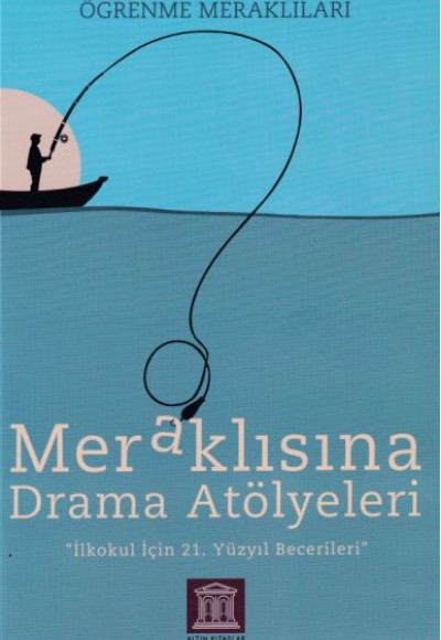 Meraklısına Drama Atölyeleri - Öğrenme Meraklıları - İlkokul İçin 21. Yüzyıl Becerileri