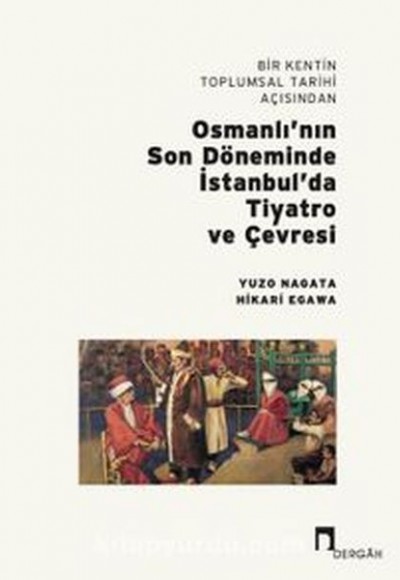 Bir Kentin Toplumsal Tarihi Açısından Osmanlı’nın Son Döneminde İstanbul’da Tiyatro ve Çevresi