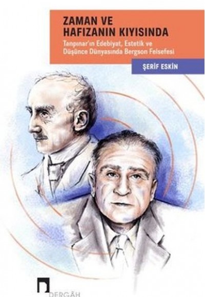 Zaman ve Hafızanın Kıyısında: Tanpınar'ın Edebiyat, Estetik ve Düşünce Dünyasında Bergson Felsefesi